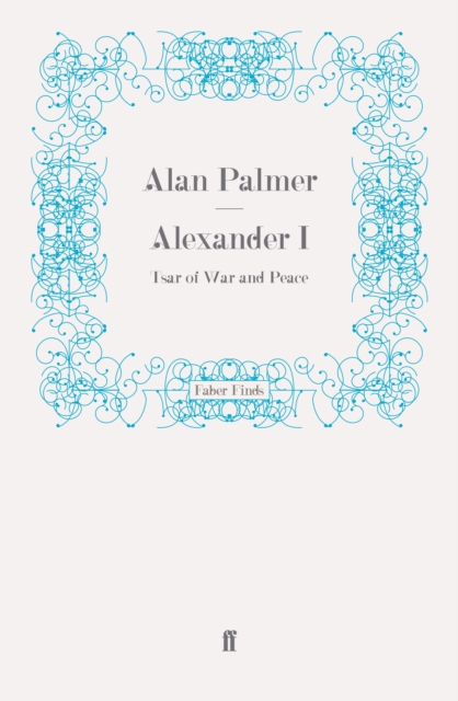 Alexander I : Tsar of War and Peace, Paperback / softback Book