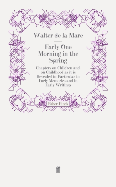Early One Morning in the Spring : Chapters on Children and on Childhood as it is Revealed in Particular in Early Memories and in Early Writings, Paperback / softback Book