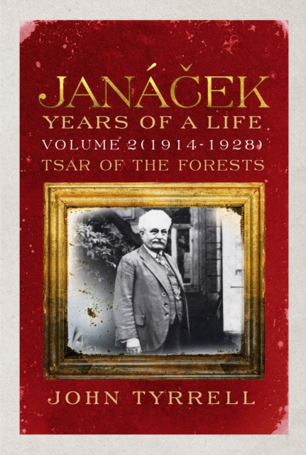 Janacek: Years of a Life Volume 2 (1914-1928) : Tsar of the Forests, EPUB eBook