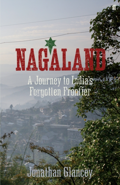 Nagaland : A Journey to India's Forgotten Frontier, EPUB eBook