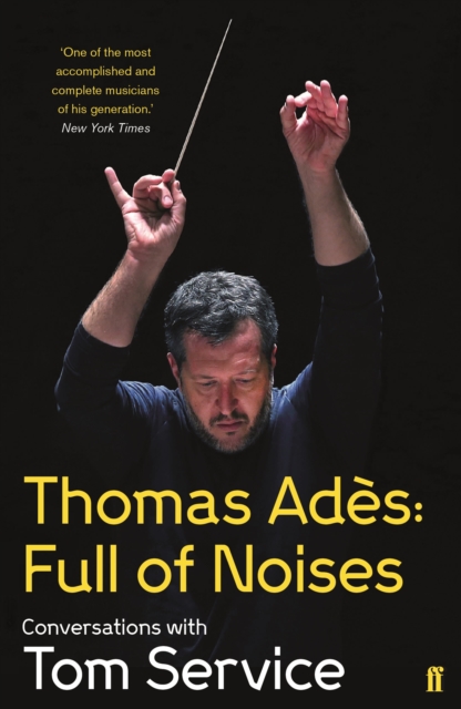 Thomas Ades: Full of Noises : Conversations with Tom Service, EPUB eBook