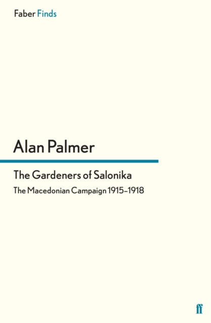 The Gardeners of Salonika : The Macedonian Campaign 1915-1918, EPUB eBook