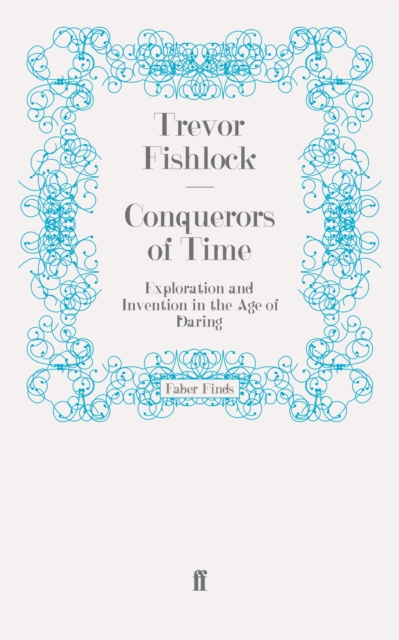 Conquerors of Time : Exploration and Invention in the Age of Daring, EPUB eBook