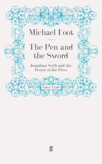The Pen and the Sword : Jonathan Swift and the Power of the Press, EPUB eBook
