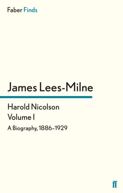 Harold Nicolson: Volume I : A Biography, 1886-1929, Paperback / softback Book