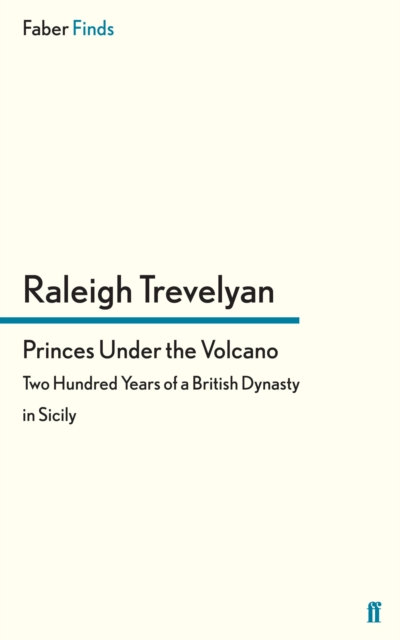 Princes Under the Volcano : Two Hundred Years of a British Dynasty in Sicily, EPUB eBook