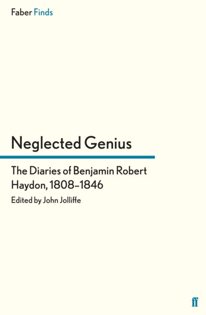 Neglected Genius : The Diaries of Benjamin Robert Haydon, 1808-1846, Paperback / softback Book