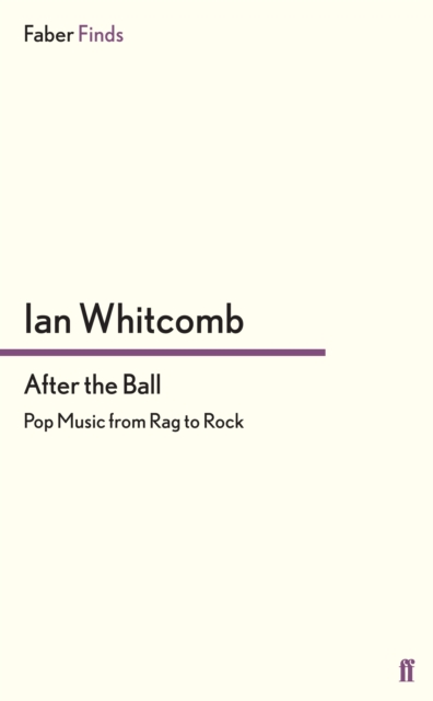 After the Ball : Pop Music from Rag to Rock, Paperback / softback Book