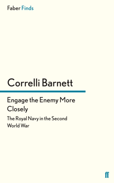 Engage the Enemy More Closely : The Royal Navy in the Second World War, Paperback / softback Book