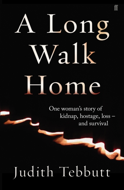 A Long Walk Home : One Woman's Story of Kidnap, Hostage, Loss - and Survival, Hardback Book