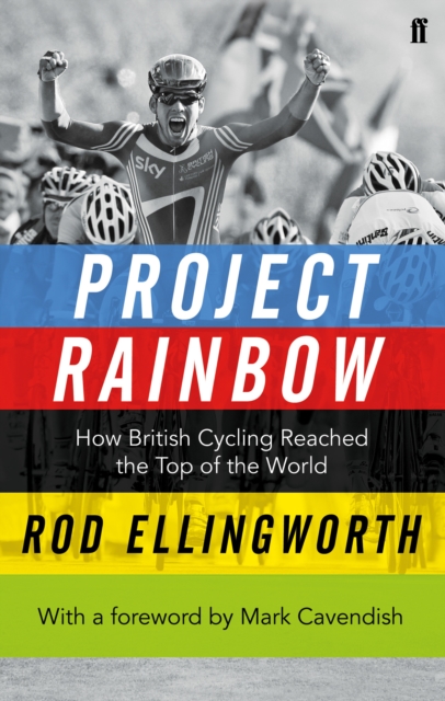 Project Rainbow : How British Cycling Reached the Top of the World, Paperback / softback Book