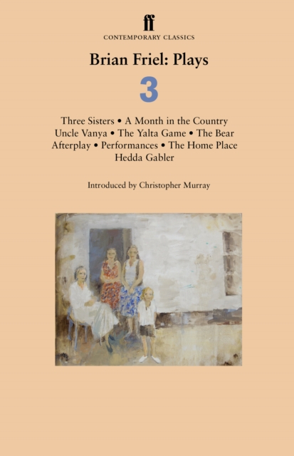 Brian Friel: Plays 3 : Three Sisters; A Month in the Country; Uncle Vanya; The Yalta Game; The Bear; Afterplay; Performances; The Home Place; Hedda Gabler, Paperback / softback Book