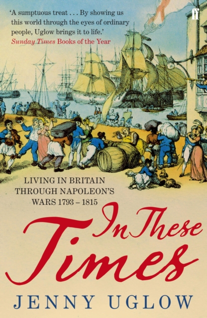 In These Times : Living in Britain Through Napoleon's Wars, 1793–1815, EPUB eBook