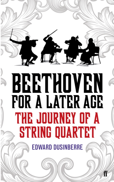 Beethoven for a Later Age : The Journey of a String Quartet, EPUB eBook