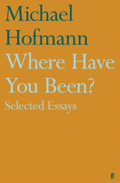 Where Have You Been? : Selected Essays, Hardback Book