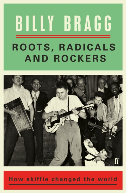 Roots, Radicals and Rockers : How Skiffle Changed the World, Hardback Book