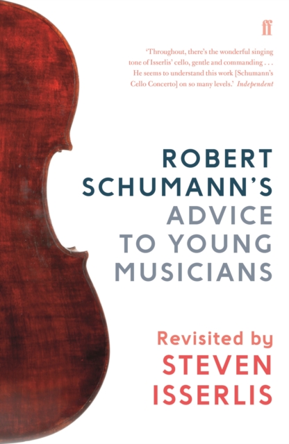 Robert Schumann's Advice to Young Musicians : Revisited by Steven Isserlis, Hardback Book