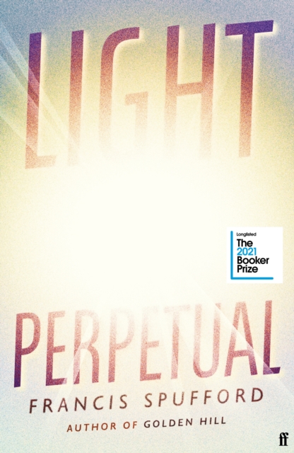 Light Perpetual : 'Heartbreaking . . . a boundlessly rich novel.' Telegraph, Hardback Book