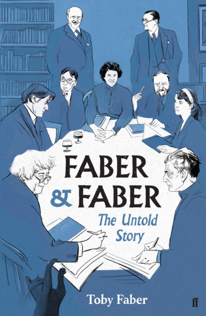 Faber & Faber : The Untold Story of a Great Publishing House, Hardback Book