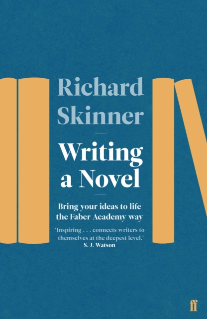 Writing a Novel : Bring Your Ideas To Life The Faber Academy Way, Paperback / softback Book