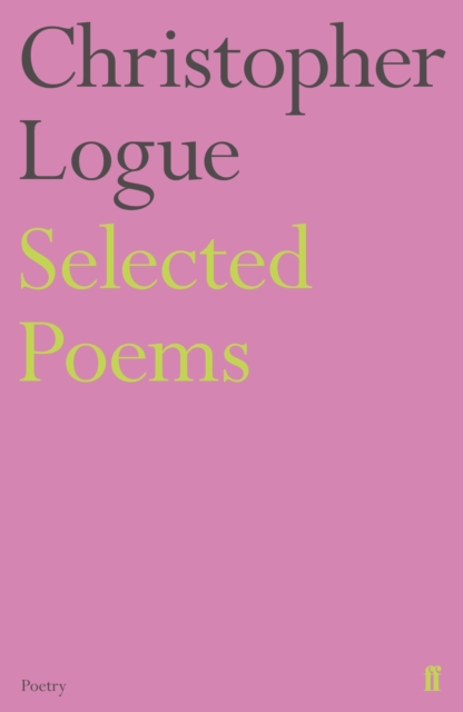 Selected Poems of Christopher Logue, Paperback / softback Book