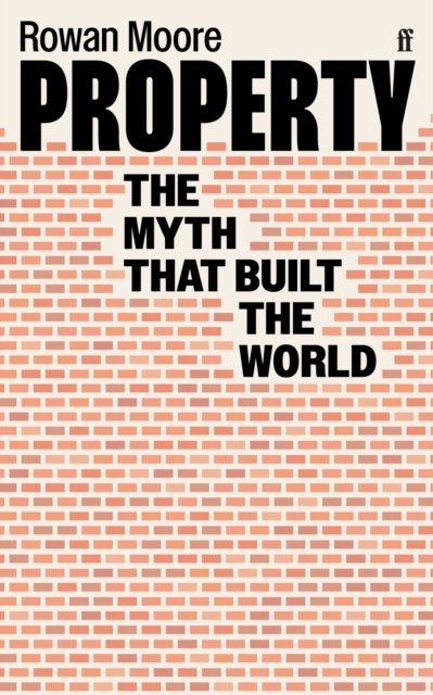 Property : The myth that built the world, Paperback / softback Book