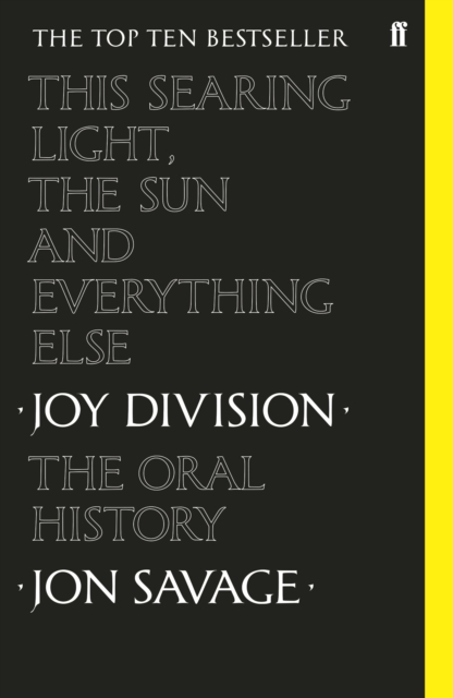 This searing light, the sun and everything else : Joy Division: The Oral History, Paperback / softback Book