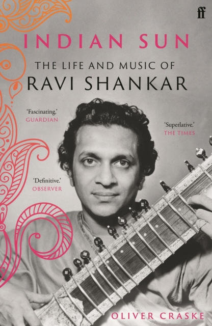 Indian Sun : The Life and Music of Ravi Shankar, Paperback / softback Book