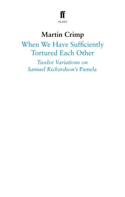 When We Have Sufficiently Tortured Each Other : Twelve Variations on Samuel Richardson's Pamela, Paperback / softback Book