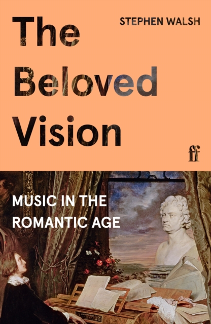 The Beloved Vision : Music in the Romantic Age, EPUB eBook