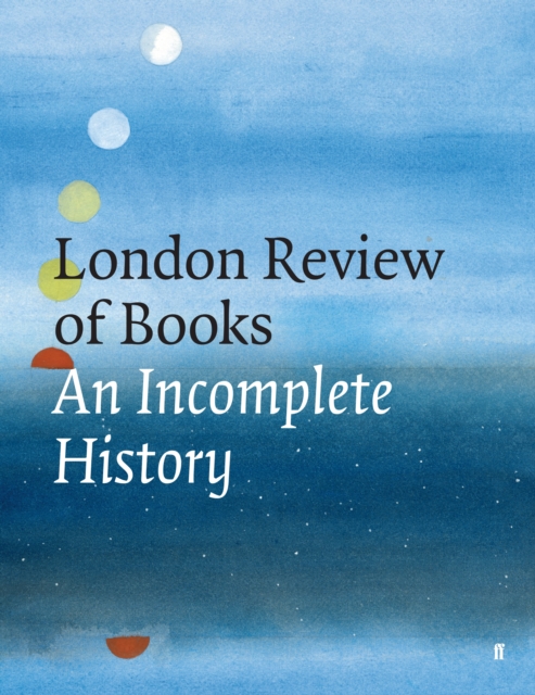 The London Review of Books : An Incomplete History, Hardback Book