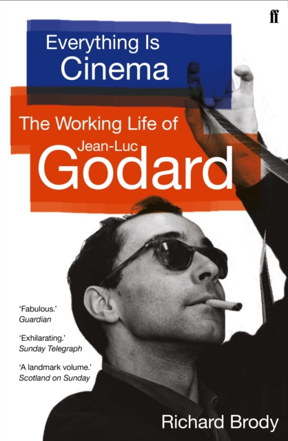 Everything is Cinema : The Working Life of Jean-Luc Godard, Paperback / softback Book