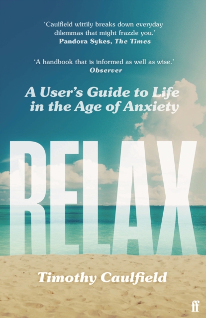 Relax : A User's Guide to Life in the Age of Anxiety, Paperback / softback Book