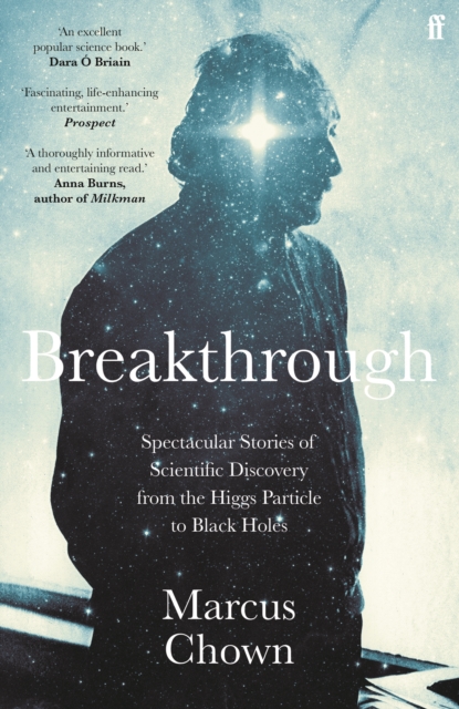 Breakthrough : Spectacular stories of scientific discovery from the Higgs particle to black holes, Paperback / softback Book