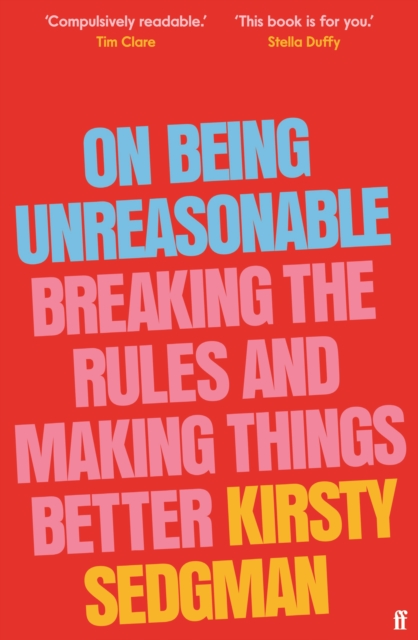 On Being Unreasonable : Breaking the Rules and Making Things Better, Hardback Book