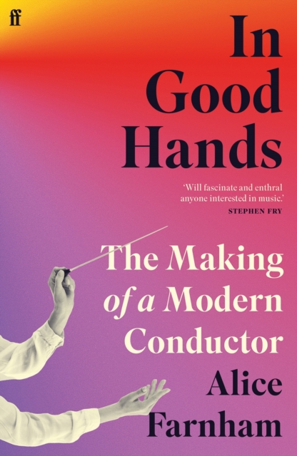 In Good Hands : The Making of a Modern Conductor, Paperback / softback Book