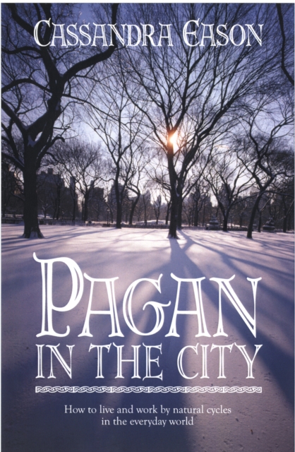 Pagan in the City : How to Live and Work by Natural Cycles in the Everyday World, Paperback / softback Book