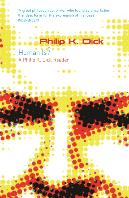 Human Is? : A Philip K. Dick Reader, Paperback / softback Book