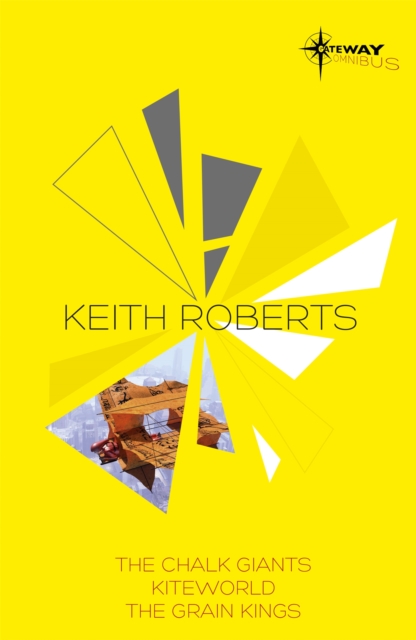 Keith Roberts SF Gateway Omnibus : The Chalk Giants, Kiteworld, The Grain Kings, Paperback / softback Book