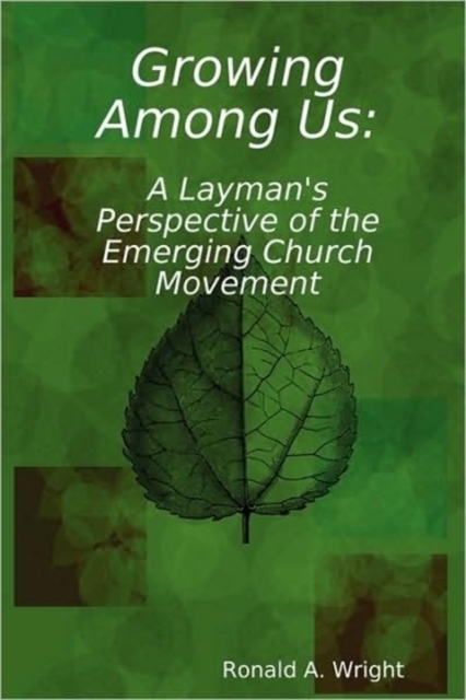 Growing Among Us: A Layman's Perspective of the Emerging Church Movement, Paperback / softback Book