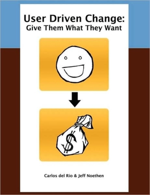 User Driven Change: Give Them What They Want, Paperback / softback Book
