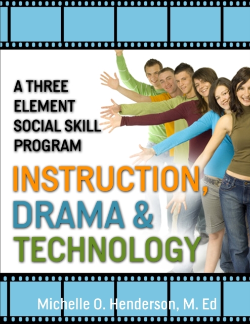 A Three Element Social Skill Program : Instruction, Drama, and Technology, Paperback / softback Book