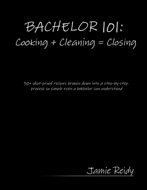 Bachelor 101 : Cooking + Cleaning = Closing, Paperback / softback Book