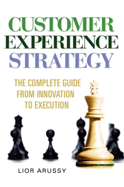 Customer Experience Strategy-The Complete Guide from Innovation to Execution- Hard Back, Hardback Book