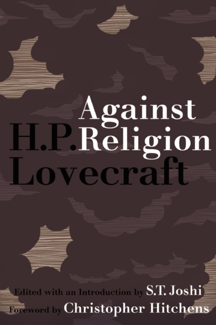 Against Religion : The Atheist Writings of H.P. Lovecraft, Paperback / softback Book
