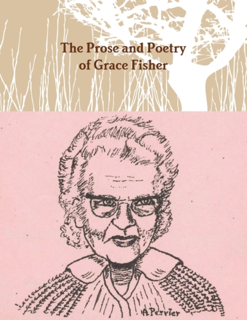 The Prose and Poetry of Grace Fisher, Paperback / softback Book