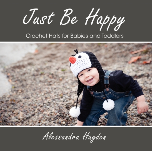 Just Be Happy - Crochet Hats for Babies and Toddlers, Paperback / softback Book