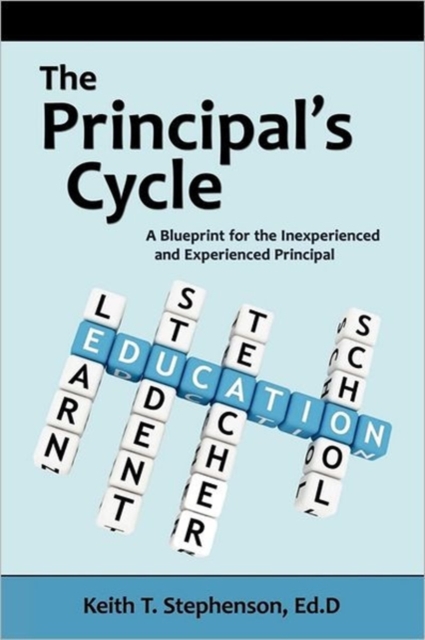 The Principal's Cycle : A Blueprint for the Inexperienced and Experienced Principal, Paperback / softback Book