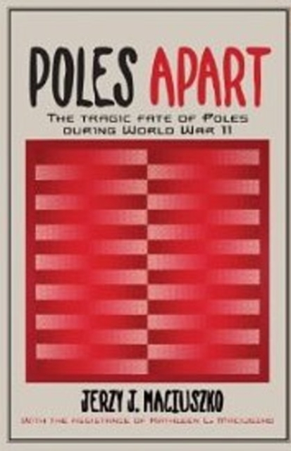 Poles Apart : The Tragic Fate of Poles During World War II, Paperback Book