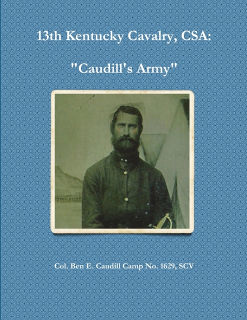 13th Kentucky Cavalry, C.S.A. : Caudill's Army, Paperback / softback Book